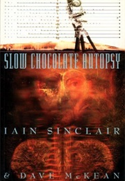 Slow Chocolate Autopsy (Iain Sinclair)