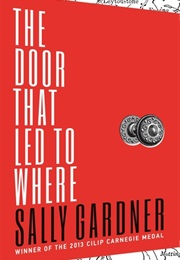 The Door That Lead to Where (Sally Gardner)