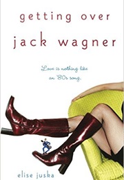 Getting Over Jack Wagner (Elise Juska)
