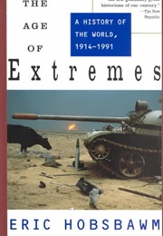 The Age of Extremes a History of the World 1914 - 1991 (Eric Hobsbawm)
