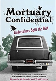 Mortuary Confidential: Undertakers Spill the Dirt (Todd Harra)