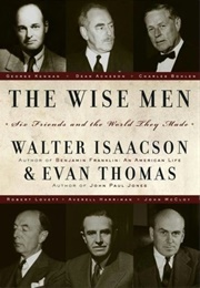 The Wise Men: Six Friends and the World They Made (Walter Isaacson)