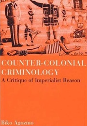 Counter-Colonial Criminology: A Critique of Imperialist Reason (Biko Agozino)