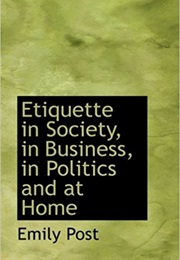 Etiquette: In Society, in Business, in Politics and at Home (Emily Post)