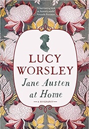 Jane Austen at Home: A Biography (Lucy Worsley)