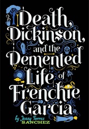 Death, Dickinson, and the Demented Life of Frenchie Garcia (Jenny Torres Sanchez)