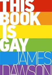 This Book Is Gay (James Dawson)