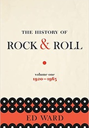 The History of Rock &amp; Roll, Volume 1: 1920-1963 (Ed Ward)