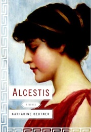 Alcestis (Katharine Beutner)