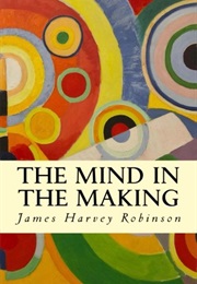 The Mind in the Making (James H. Robinson)