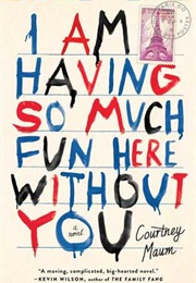 I Am Having So Much Fun Here Without You (Courtney Maum)