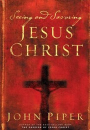 Seeing and Savoring Jesus Christ (John Piper)