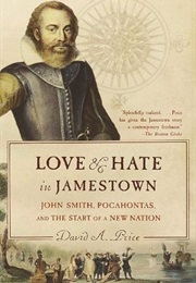 Love and Hate in Jamestown: John Smith, Pocahontas, and the Start of a New Nation (David A. Price)