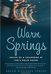 Warm Springs: Traces of a Childhood at FDR&#39;s Polio Haven (Susan Richards Shreve)