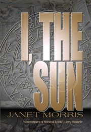 I, the Sun (Janet E. Morris)