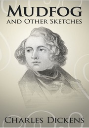 Mudfog and Other Sketches (Charles Dickens)
