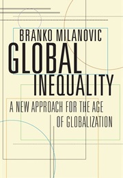 Global Inequality: A New Approach for the Age of Globalization (Branko Milanovic)