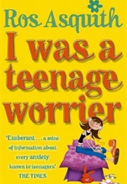 I Was a Teenage Worrier (Ros Asquith)