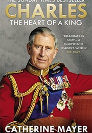 Charles: The Heart of a King (Catherine Mayer)