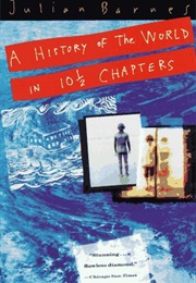 A History of the World in 10 1/2 Chapters (Julian Barnes)