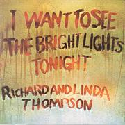 Richard and Linda Thompson : I Want to See the Bright Lights Tonight