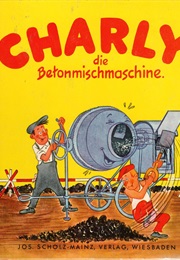 Charly the Concrete Mixer (Joan Aronsten)