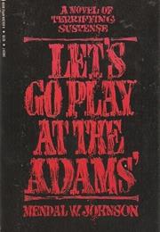 Let&#39;s Go Play at the Adams