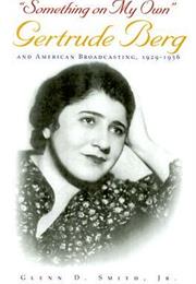 Something on My Own: Gertrude Berg and American Broadcasting 1929-1956