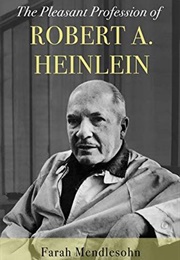 The Pleasant Profession of Robert A. Heinlein (Farah Mendelsohn)