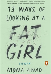 13 Ways of Looking at a Fat Girl (Mona Awad)