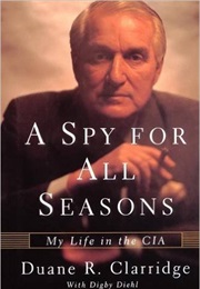 A Spy for All Seasons (Duane R Clarridge)