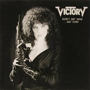 Victory - Don&#39;t Get Mad... Get Even (1986)