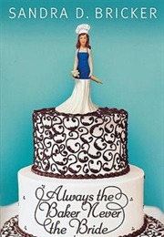 Always the Baker, Never the Bride (Sandra D. Bricker)