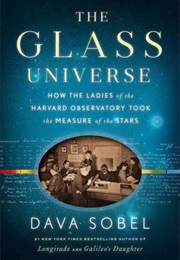 The Glass Universe: How the Ladies of the Harvard Observatory Took the Measure of the Stars (Dava Sobel)