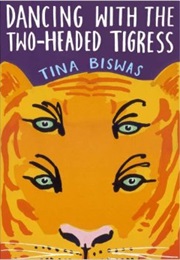 Dancing With the Two-Headed Tigress (Tina Biswas)
