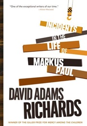 Incidents in the Life of Markus Paul (David Adams Richards)