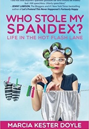 Who Stole My Spandex?: Life in the Hot Flash Lane (Marcia Kester Doyle)