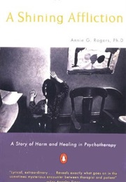A Shining Affliction: A Story of Harm and Healing in Psychotherapy (Annie Rogers)