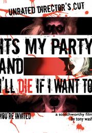 It&#39;s My Party and I&#39;ll Die If I Want To