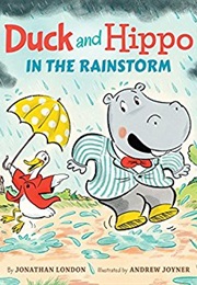 Duck and Hippo in the Rainstorm (Jonathan London)