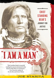 &quot;I Am a Man&quot;: Chief Standing Bear&#39;s Journey for Justice (Joe Starita)