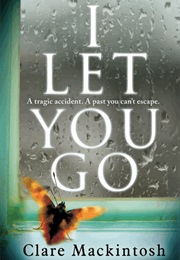 I Let You Go (Clare MacKintosh)