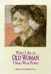 When I Am an Old Woman I Shall Wear Purple (Sandra Martz)