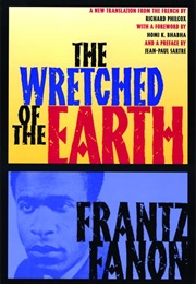 The Wretched of the Earth (Franz Fanon)