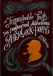 An Improbable Truth: The Paranormal Adventures of Sherlock Holmes (AC Thomson, Editor)