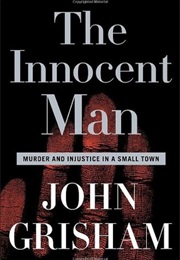 The Innocent Man: Murder and Injustice in a Small Town (John Grisham)