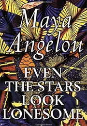 Even the Stars Look Lonesome (Maya Angelou)