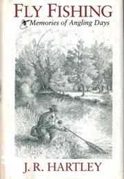 Fly Fishing (J R Hartley)
