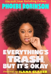 Everything&#39;s Trash, but It&#39;s Okay (Phoebe Robinson)