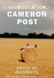 The Miseducation of Cameron Post (Emily M. Danforth)